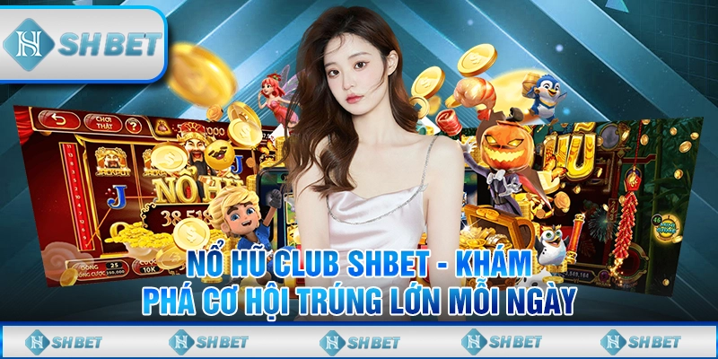 Lý do hội viên nên tham gia nổ hũ shbet