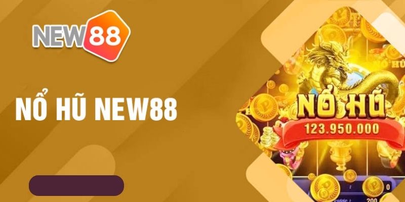 Ưu điểm khi tham gia chơi nổ hũ new88